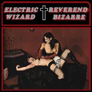 Electric Wizard / Reverend Bizarre
